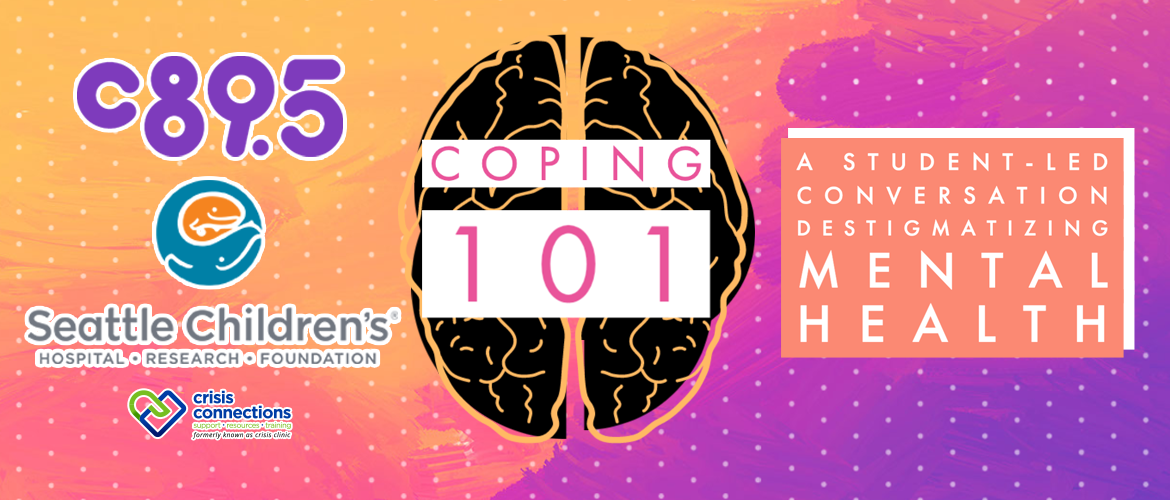 The Coping 101 logo of a brain against a colorful background with the words "A student-led conversation destigmatizing mental health" with the logos for C895, Seattle Children's and Crisis Connections