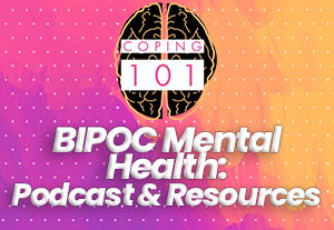 A brain with the words "Coping 101, BIPOC Mental Health: Podcast & Resources"