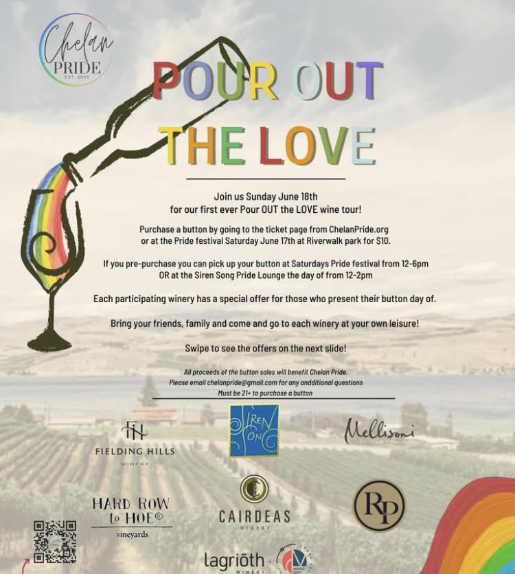 An image of a vineyard with a bottle pouring a rainbow into a wine glass with the words "Chelan Pride, Pour Out the Love. Join us Sunday June 18th for our first ever Pour OUT the LOVE wine tour! More information at ChelanPride.com"