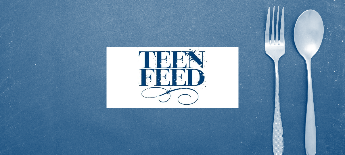 The words "Teen Feed" with a fork and spoon in the background on the right side