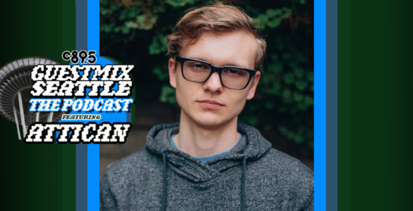 An image of Attican with the words "Guest Mix Seattle: The Podcast feauring Attican" with an image of the Space Needle