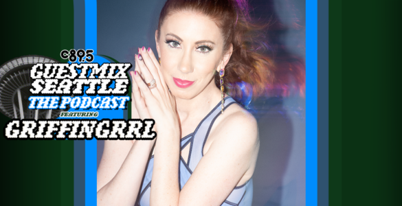 An image of GriffinGrrl with the words "Guest Mix Seattle: The Podcast feauring GriffinGrrl" with an image of the Space Needle