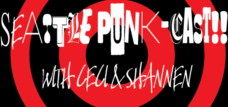 Graphic featuring white text "Seattle Punk-Cast!! With Ceci & Shannen" on black and red swirl background