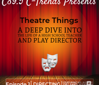 Upper white text "C895 C-Trends Presents". Black middle text "Theatre Things: A Deep Dive Into the Life of a High School Teacher and Play Director". White bottom text "Episode 1: Directing Featuring Ms. Audrey Delaney Hannah". On top of theater curtain background with classic white theater masks.