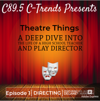 Upper white text "C895 C-Trends Presents". Black middle text "Theatre Things: A Deep Dive Into the Life of a High School Teacher and Play Director". White bottom text "Episode 1: Directing Featuring Ms. Audrey Delaney Hannah". On top of theater curtain background with classic white theater masks.