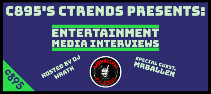 Upper text in green "C895's C-Trends Presents: Entertainment Media Interviews" Lower text in light green surrounding MrBallen logo "Hosted by DJ Wrath..... Special Guest: MrBallen. On top of purple background with c895 logo in lower left corner.