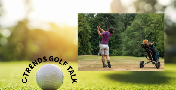 Graphic with black text "C-Trends Golf Talk" in front of golf course background. With photo of man golfing at top right of graphic.