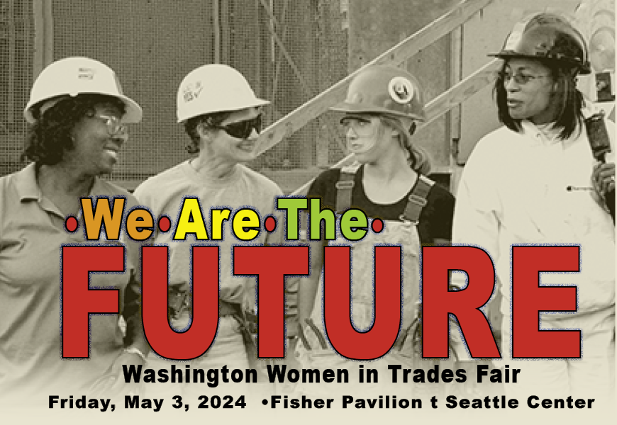 A black and white image of women wearing hard hats with the words "We Are The Future, Washington Women in Trades, Friday May 3rd, 2024. Fisher Pavilion Seattle Center"
