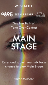 Promotional poster for the "See Her Be Her Take Over Contest" featuring a close-up image of an eye with a rainbow reflected on it, set against text announcing a chance to play on the Main Stage, with the event date, W Seattle, and the logo of Embassy.