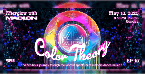 Promotional banner for "Afterglow with Madeon - Color Theory" event on May 18, 2025, featuring a vibrant, colorful graphic with a luminous emblem and details about the event time from 8-10 PM Pacific, Sunday, Episode 10, with a subtitle "A two-hour journey through the vibrant spectrum of melodic dance music.