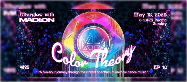 Promotional banner for "Afterglow with Madeon - Color Theory" event on May 18, 2025, featuring a vibrant, colorful graphic with a luminous emblem and details about the event time from 8-10 PM Pacific, Sunday, Episode 10, with a subtitle "A two-hour journey through the vibrant spectrum of melodic dance music.