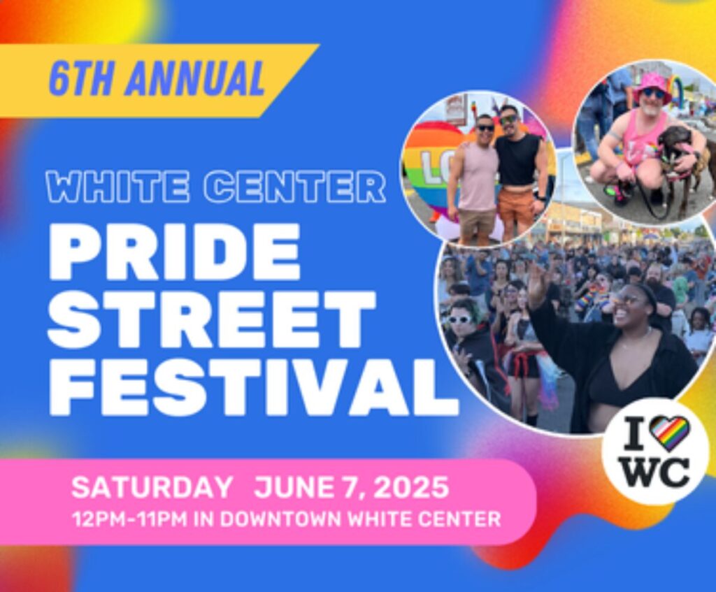 Promotional poster for the 6th Annual White Center Pride Street Festival, featuring joyful crowds and individuals enjoying the event, happening on Saturday, June 7, 2025, from 12 PM to 11 PM in downtown White Center.