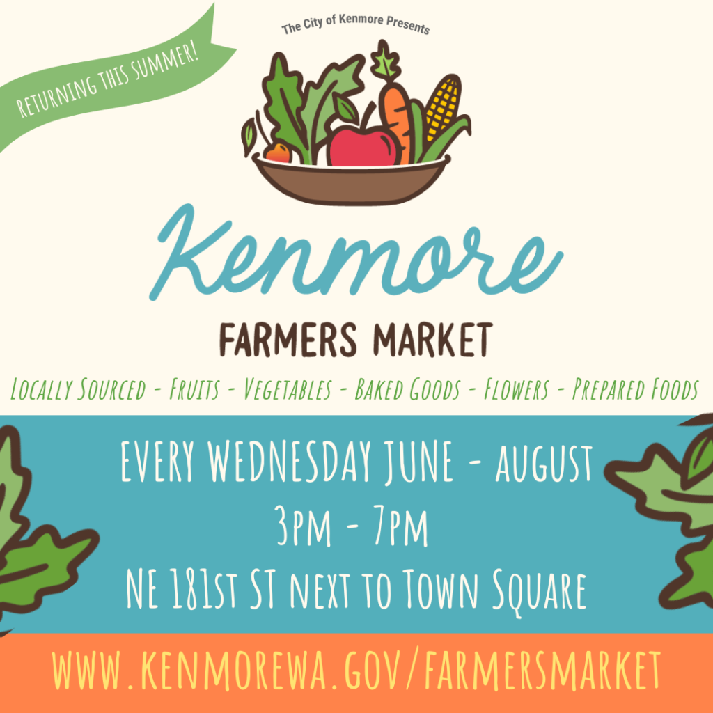 Promotional poster for The City of Kenmore Farmers Market, returning this summer. Features locally sourced fruits, vegetables, baked goods, flowers, and prepared foods. Held every Wednesday from June to August, 3 PM to 7 PM, at NE 181st St next to Town Square. For more details visit www.kenmorewa.gov/farmersmarket.