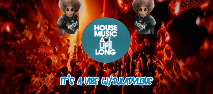 Promotional graphic for 'House Music All Life Long' featuring DJ Lady Love, with images of her and a lively crowd enjoying a concert.