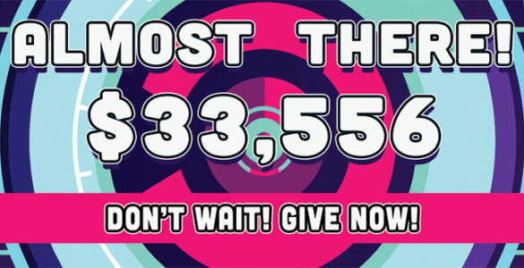 A graphic with the words "Almost There: 33,556 Don't Wait! Give Now!