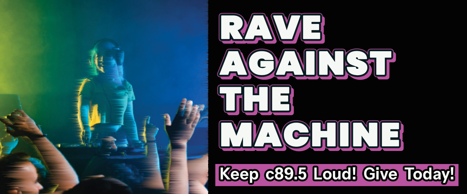 A graphic image of a person standing over a DJ table. Next to the image are the words" Rave against the machine. Keep c89.5 loud! Give now!