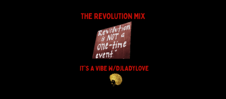 Text on a dark background reading "THE REVOLUTION MIX - Revolution is not a one-time event. IT'S A VIBE W/DJLADYLOVE" with a golden skull graphic below the text.
