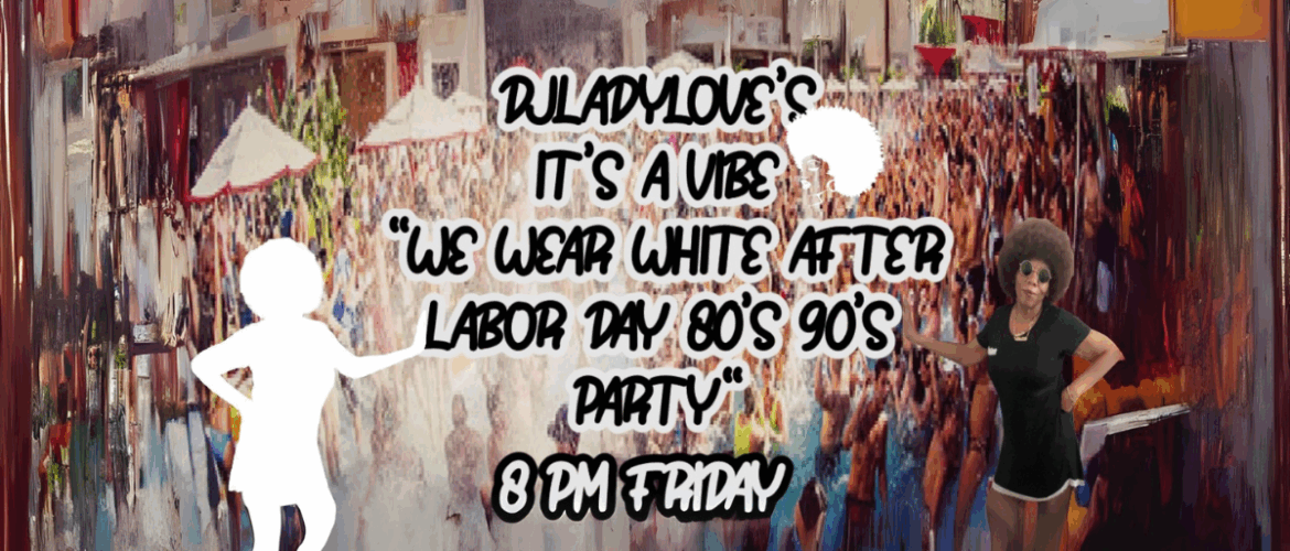 Promotional image for DJ Lady Love's 'It's a Vibe - We Wear White After Labor Day 80s 90s Party'. Features a festive crowd scene with a person in the foreground wearing a black outfit and large afro, and textual details about the event time.