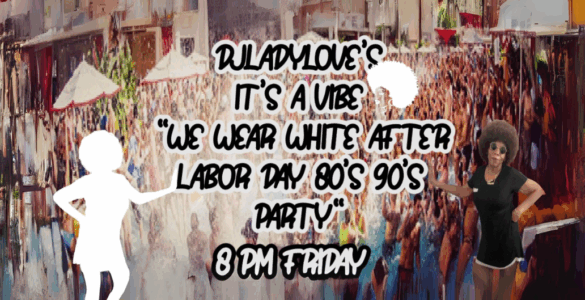 Promotional image for DJ Lady Love's 'It's a Vibe - We Wear White After Labor Day 80s 90s Party'. Features a festive crowd scene with a person in the foreground wearing a black outfit and large afro, and textual details about the event time.
