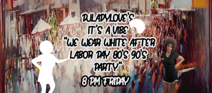 Promotional image for DJ Lady Love's 'It's a Vibe - We Wear White After Labor Day 80s 90s Party'. Features a festive crowd scene with a person in the foreground wearing a black outfit and large afro, and textual details about the event time.