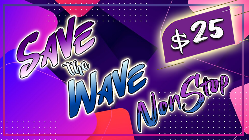 A graphic image with the words Save the Wave Nonstop $25