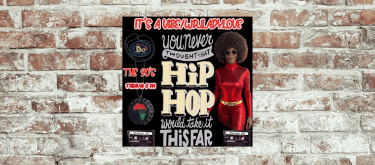 Promotional image for a Hip Hop themed event titled "It's A Vibe/Whirladylove", featuring the text "You never thought that Hip Hop would take it far" and "The 90's, Friday @ 8 PM". Includes an individual in a shiny red outfit with a voluminous afro hairstyle, standing against a background with a microphone, vinyl record, and cassette tape labeled 'Mixtape 101'.