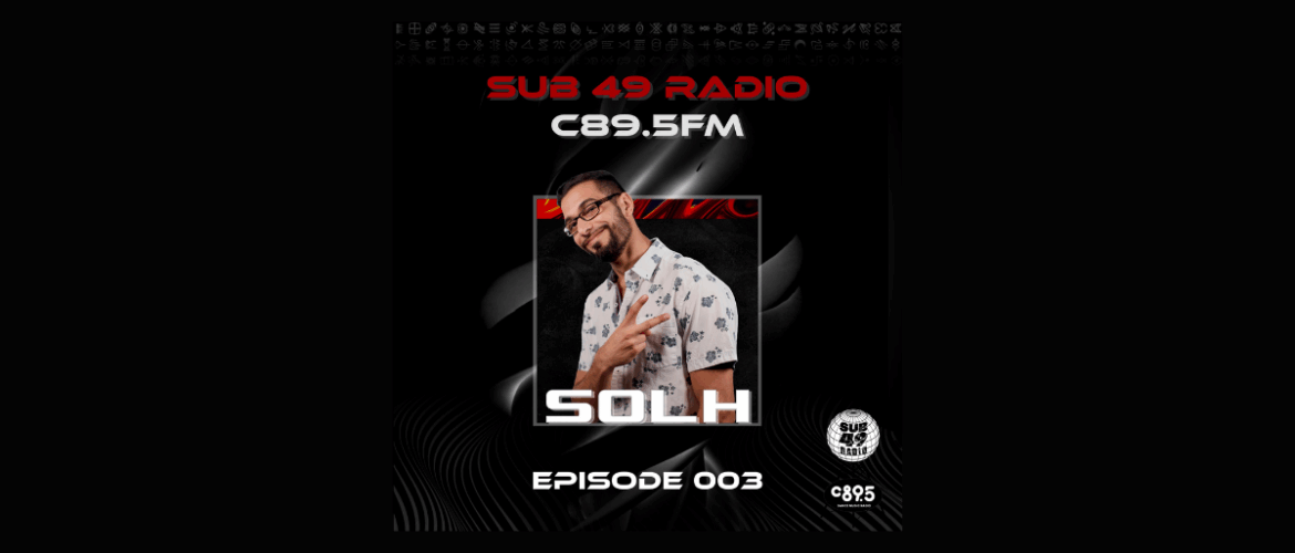 Promotional image for SUB 49 Radio on C89.5 FM featuring DJ SOLH, with episode number 003 displayed. The backdrop is dark with dynamic geometric patterns. DJ SOLH is smiling and posing confidently in a patterned shirt.