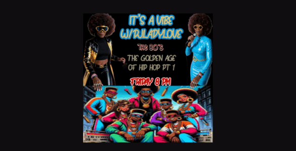 Promotional poster for "Its A Vibe with DJ Lady Love The 80's The Golden Age of Hip Hop Pt 1," featuring two images of the same person in different 80s hip-hop inspired outfits above a vibrant illustration of an 80s hip-hop group. Event details include: Friday 8 PM.