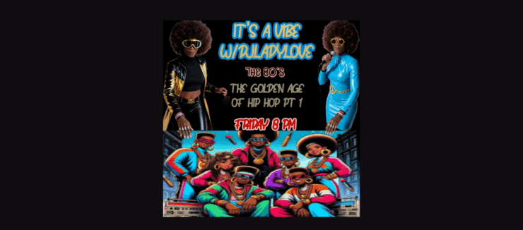 Promotional poster for "Its A Vibe with DJ Lady Love The 80's The Golden Age of Hip Hop Pt 1," featuring two images of the same person in different 80s hip-hop inspired outfits above a vibrant illustration of an 80s hip-hop group. Event details include: Friday 8 PM.