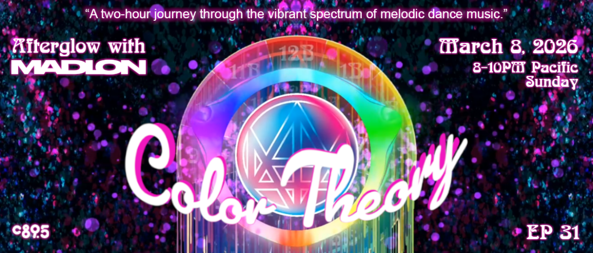 Colorful digital artwork promoting "Color Theory," an event hosted by Afterglow with Madlon. The image features a vibrant rainbow spectrum with abstract geometric elements. Text includes the date, March 8, 2026, and time, 8-10 PM Pacific Sunday, along with the phrase, "A two-hour journey through the vibrant spectrum of melodic dance music." Episode 31 and C895 are noted.