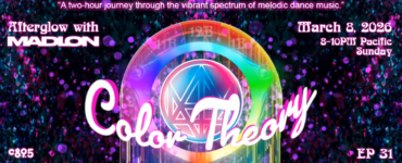 Colorful digital artwork promoting "Color Theory," an event hosted by Afterglow with Madlon. The image features a vibrant rainbow spectrum with abstract geometric elements. Text includes the date, March 8, 2026, and time, 8-10 PM Pacific Sunday, along with the phrase, "A two-hour journey through the vibrant spectrum of melodic dance music." Episode 31 and C895 are noted.