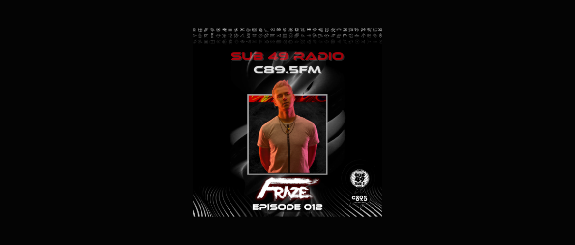 Cover art for "Sub 49 Radio" on C89.5 FM featuring Fraze for Episode 012. It shows a centered photo of a person with a neutral expression, surrounded by abstract black and red design elements and logos for Sub 49 Radio and C89.5 FM.