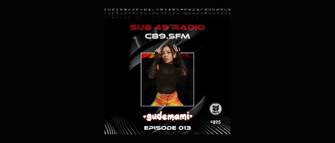 The image is a promotional graphic for Sub 49 Radio on C89.5 FM, featuring "gudemami" for Episode 013. It includes a person in a black top and colorful pants, with a decorative border and a logo in the corner.