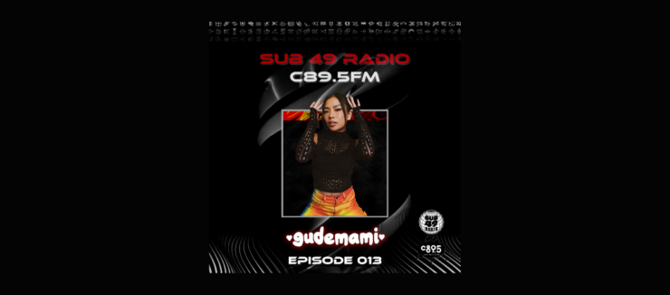 The image is a promotional graphic for Sub 49 Radio on C89.5 FM, featuring "gudemami" for Episode 013. It includes a person in a black top and colorful pants, with a decorative border and a logo in the corner.