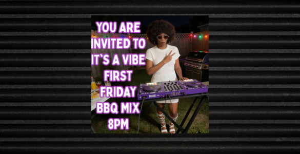 A person with a large hairstyle stands at a DJ setup outdoors, surrounded by colorful string lights. They wear white attire and sunglasses, posing with one arm across their chest. The text reads, "You are invited to It's a Vibe First Friday BBQ Mix 8PM.