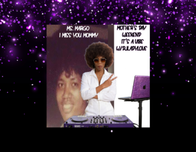 Image of a person wearing sunglasses and a white outfit, standing next to a DJ setup with a purple glitter laptop. In the background, there's a faded photograph of another person with text reading "Ms. Margo I Miss You Mommy." Another section of text says, "Mother’s Day Weekend It’s A Vibe w/DJLadylove."