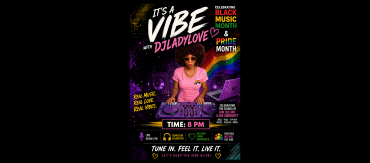 The image is a promotional poster for an event titled "It's a Vibe" featuring DJ Lady Love, celebrating Black Music Month and Pride Month. The poster features a person with headphones at a DJ booth, set against a background with a rainbow and musical notes. The event is scheduled for 8 PM, with a theme of "Real Music, Real Love, Real Vibes." Various music streaming platform logos are displayed at the bottom. The text emphasizes tuning in and keeping the vibe alive.